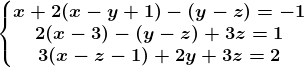 \left\\beginmatrix x+2(x-y+1)-(y-z)=-1\\2(x-3)-(y-z)+3z=1 \\3(x-z-1)+2y+3z=2 \endmatrix\right.